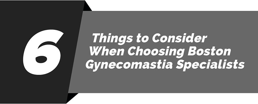 6 things to consider when choosing boston gynecomastia specialists