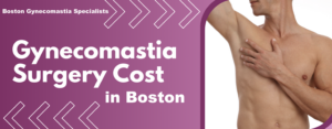 Gynecomastia Surgery Cost in Boston